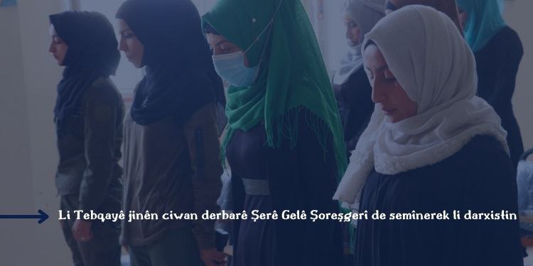 Li Tebqayê jinên ciwan derbarê Şerê Gelê Şoreşgerî de semînerek li darxistin